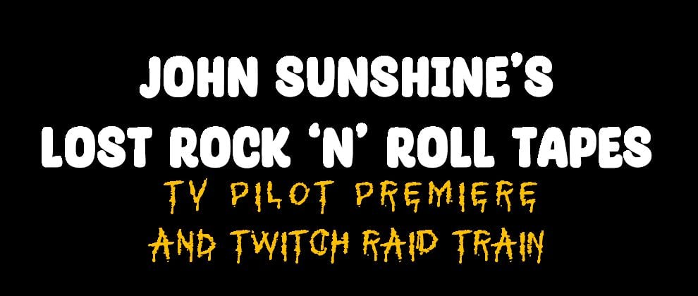 alt_header_John Sunshine's Lost Rock 'n' Roll Tapes (TV Pilot Premier) Raid Train Pt 2