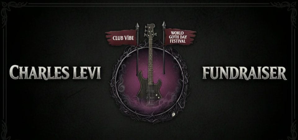 alt_header_CHARLES LEVI FUNDRAISER presented by CLUB ViBE & World Goth Day Festival