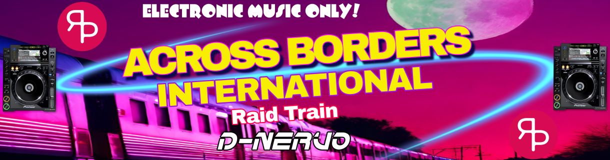 alt_header_ACROSS BORDERS RAID TRAIN - ELECTRONIC MUSIC ONLY