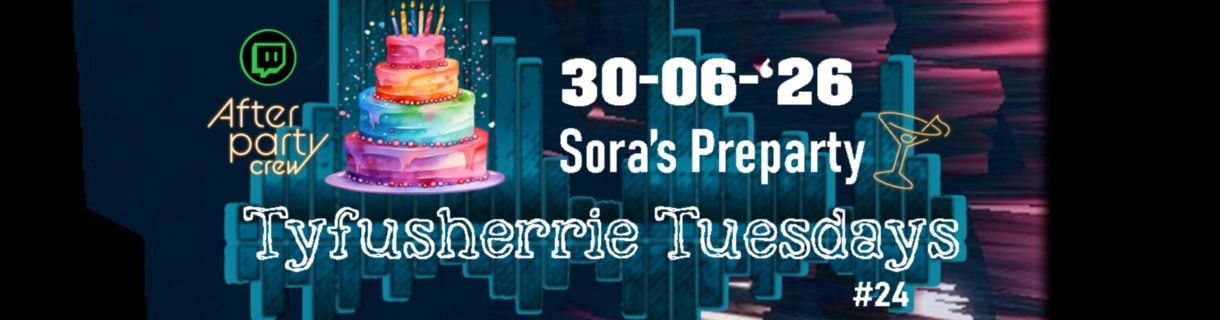 Tyfusherrie Tuesdays #24 - Sora's Preparty
