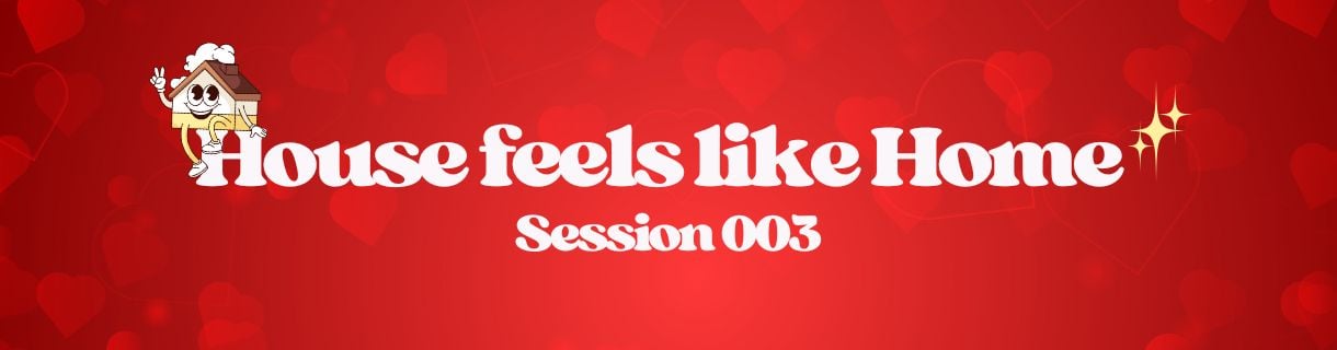 House feels like Home | Session 003