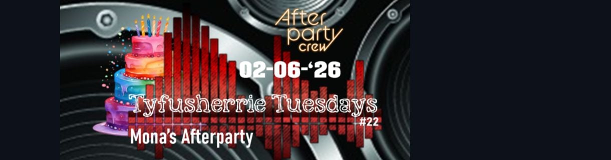 Tyfusherrie Tuesdays #22 - Mona's Afterparty