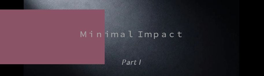 Minimal Impact