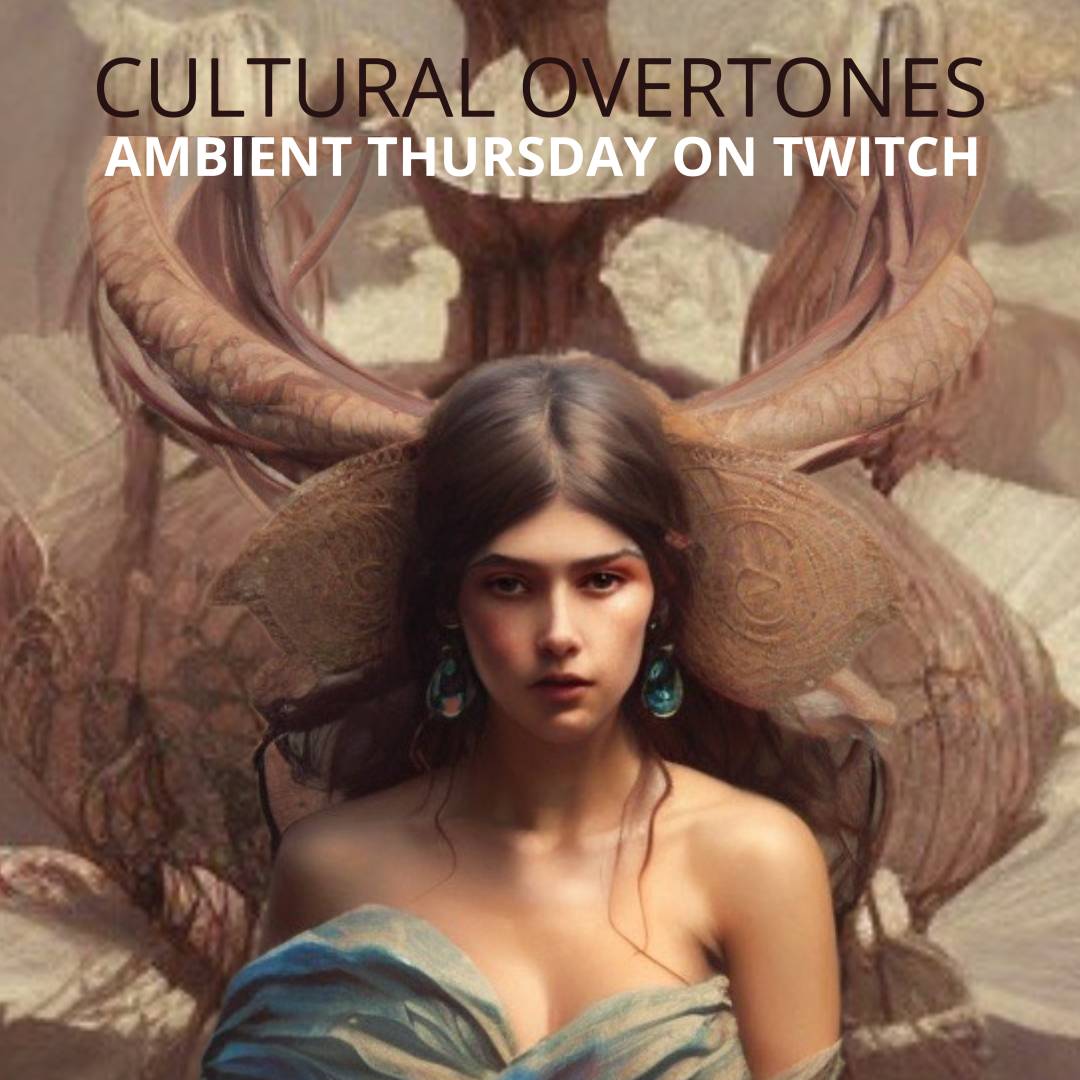 Cultural Overtones - Ambient Thursday on Twitch E0004