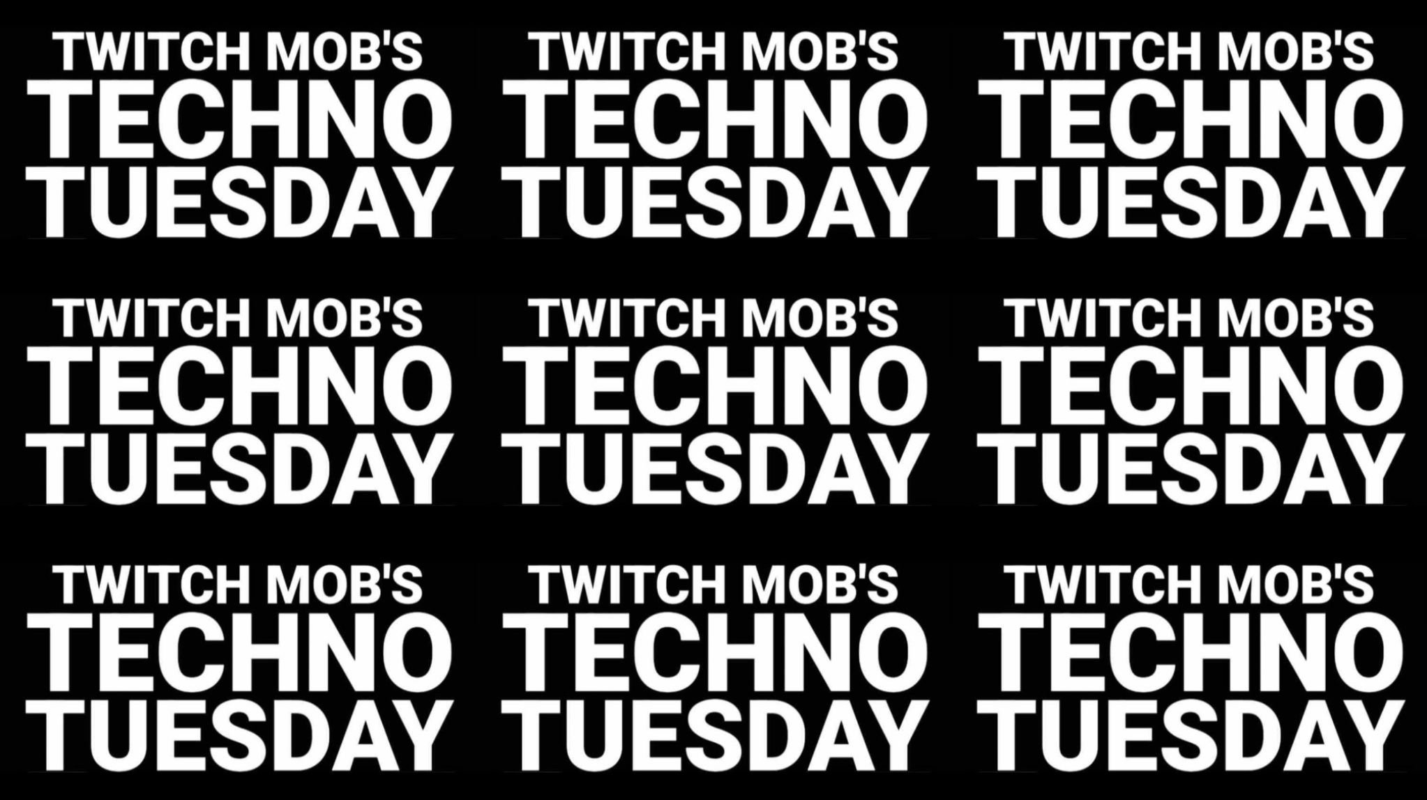 Twitch Mob’s - Techno Tuesday