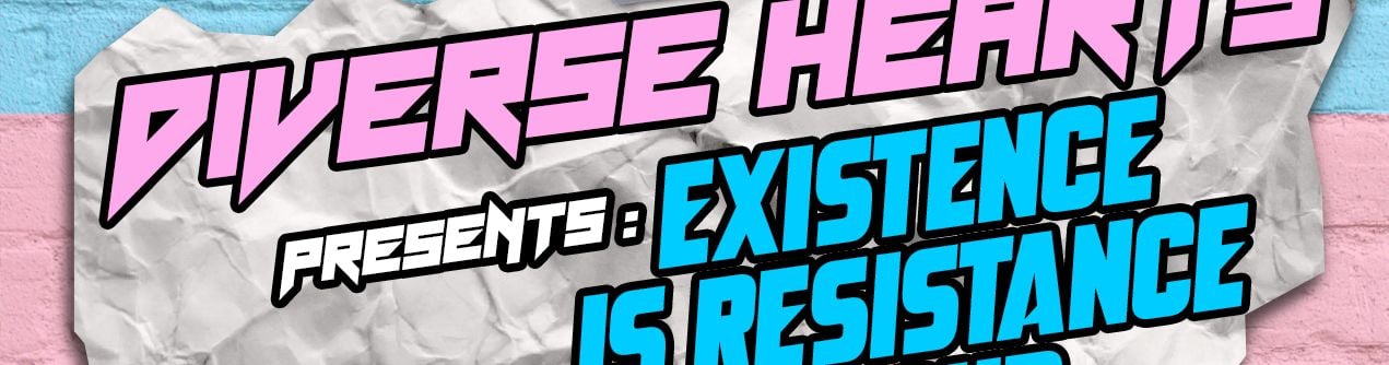 Diverse Hearts Presents: Existence is Resistance Tour!