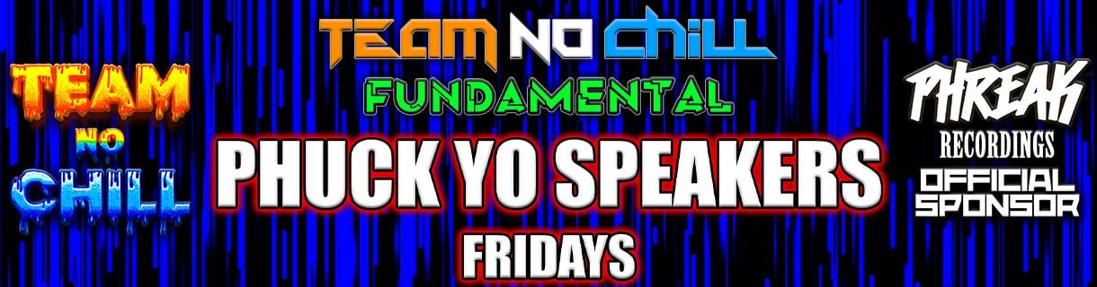 Team No Chill Fundamental PHUCK Yo Speakers Fridays EP34