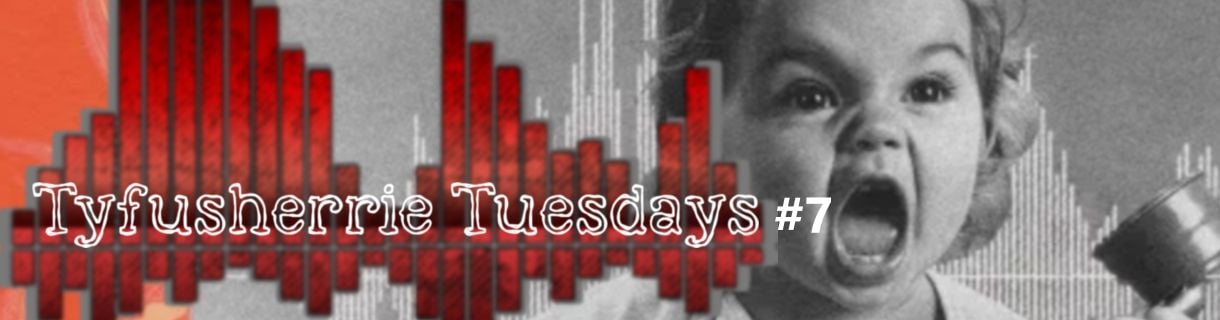 Tyfusherrie Tuesdays #7