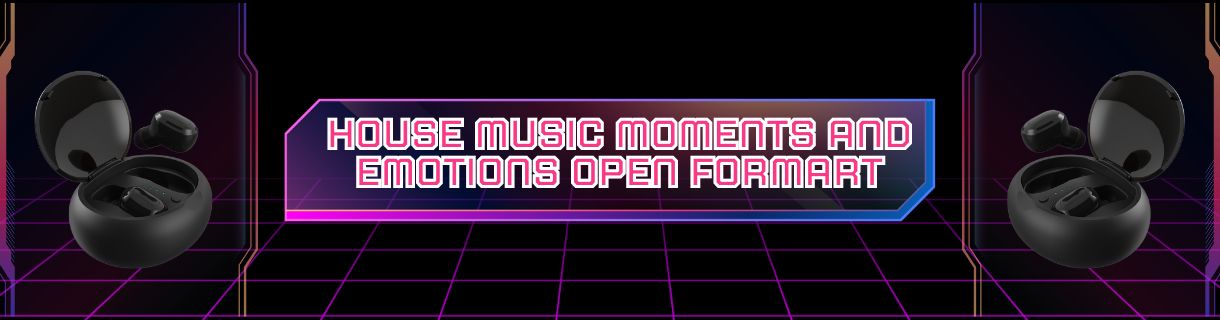 HOUSE MUSIC MOMENTS AND EMOTIONS OPEN FORMART