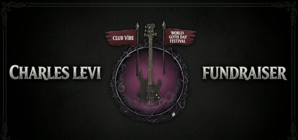 alt_header_CHARLES LEVI FUNDRAISER presented by CLUB ViBE & World Goth Day Festival