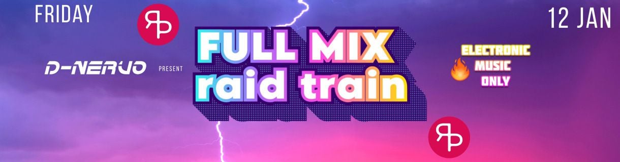 THE FULL MIX RAID TRAIN - ELECTRONIC MUSIC ONLY