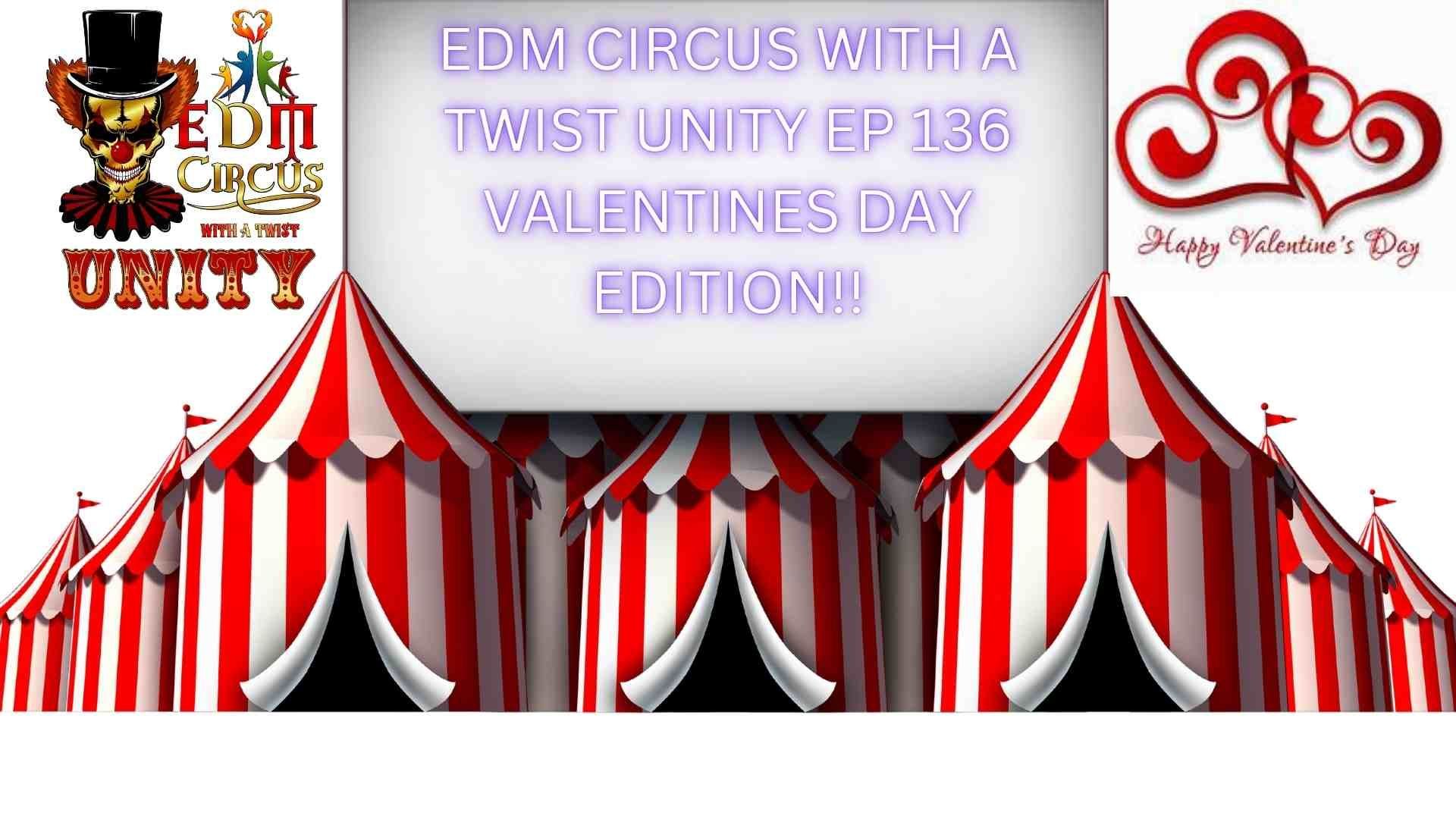 alt_header_EDM CIRCUS WITH A TWIST UNITY EP 136 VALENTINES DAY EDITION!!