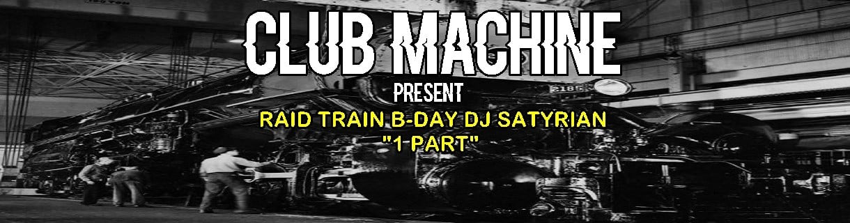 ⚙️🤖CLUB MACHINE PRESENTA⚙️🤖 RAID TRAIN B-DAY DJ SATYRIAN💋�