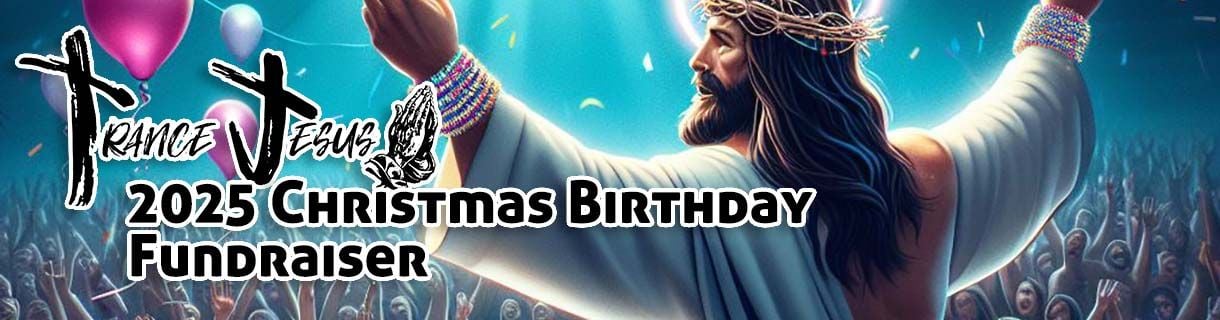 Trance Jesus 2025 Christmas Birthday Celebration Fundraiser
