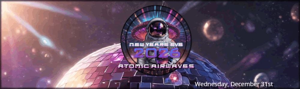 Atomic Airwaves Presents... New Year's Eve 2025-2026