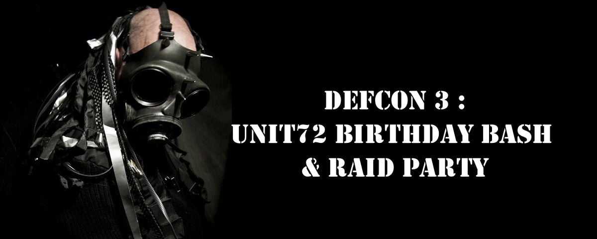 DEFCON 3 : UNIT72's BIRTHDAY BASH AND RAID PARTY