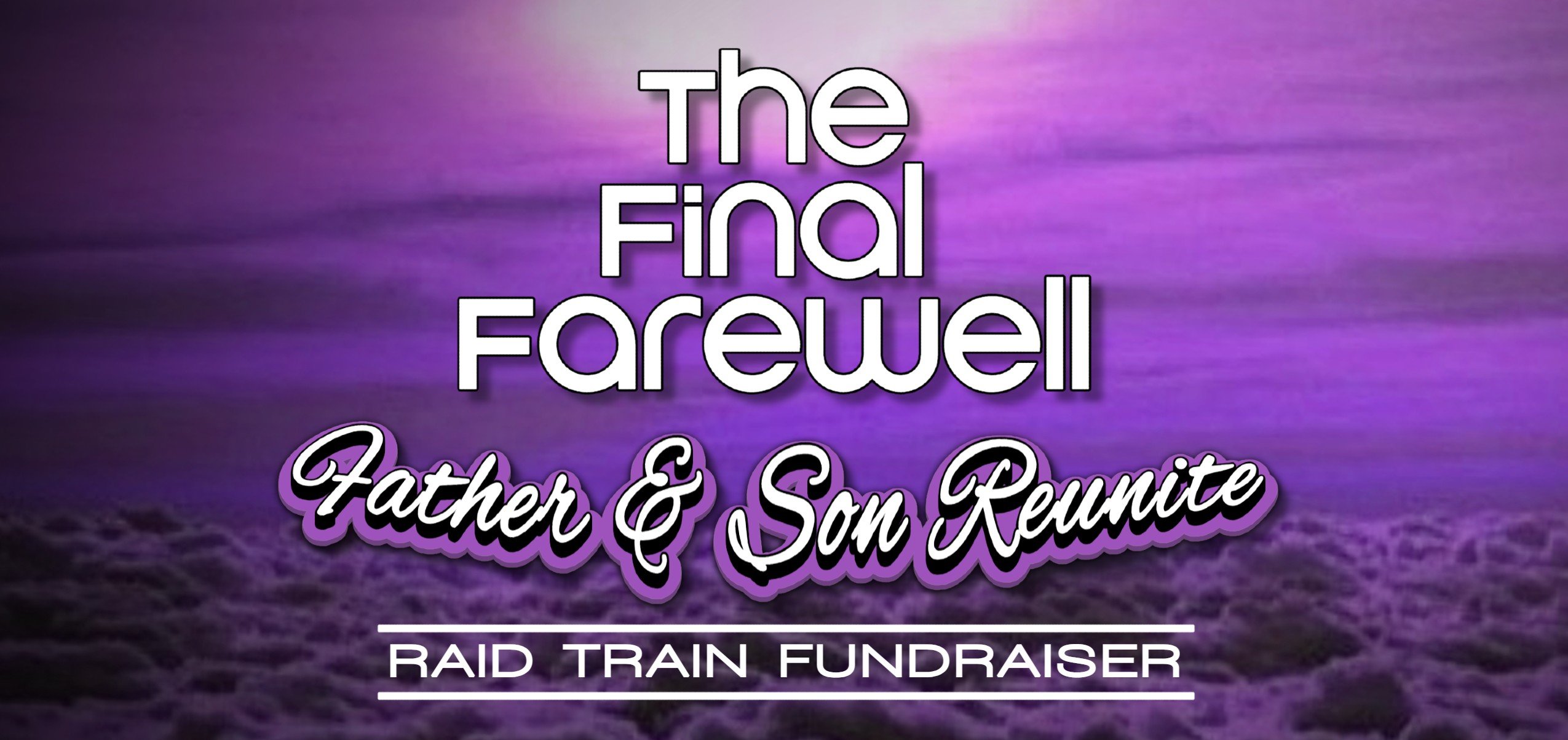 The Final Farewell - Father & Son Reunite Fundraiser