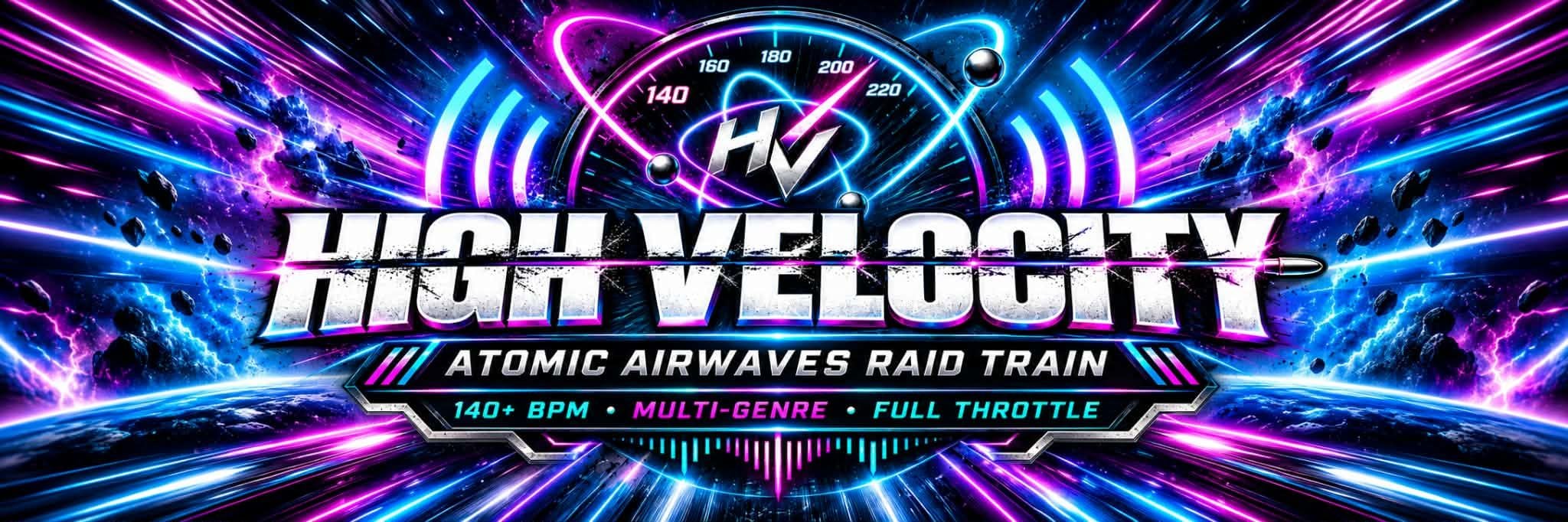 alt_header_HIGH VELOCITY — 140+ BPM ATOMIC AIRWAVES RAID TRAIN ⚡🔥