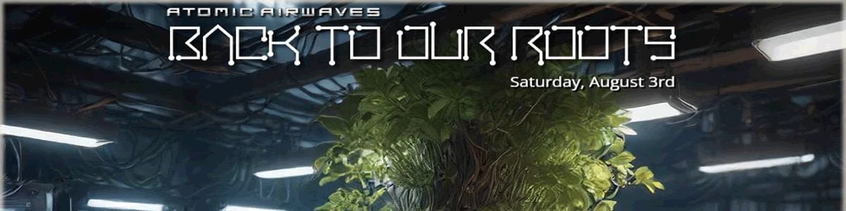 ATOMICAIRWAVES PRESENTS... BACK TO OUR ROOTS