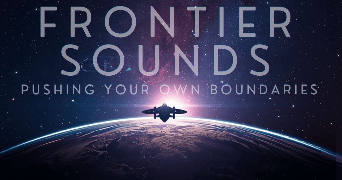 FRONTIER SOUNDS Ep3: PUSHING YOUR BOUNDARIES