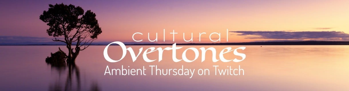 Cultural Overtones - Ambient Thursday on Twitch E0008