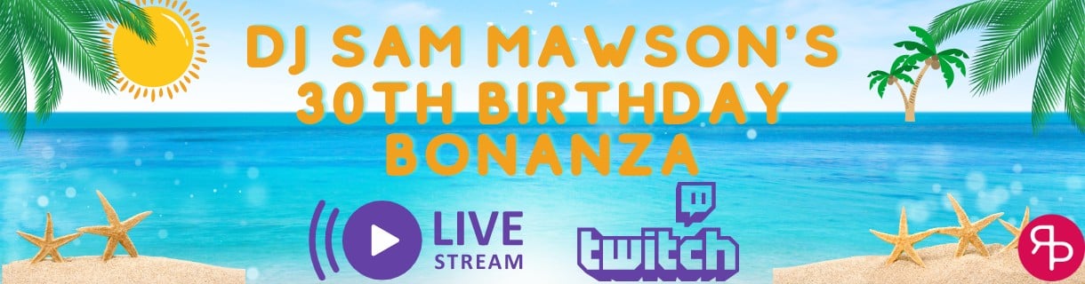 DJ Sam Mawson's 30th Birthday Bonanza