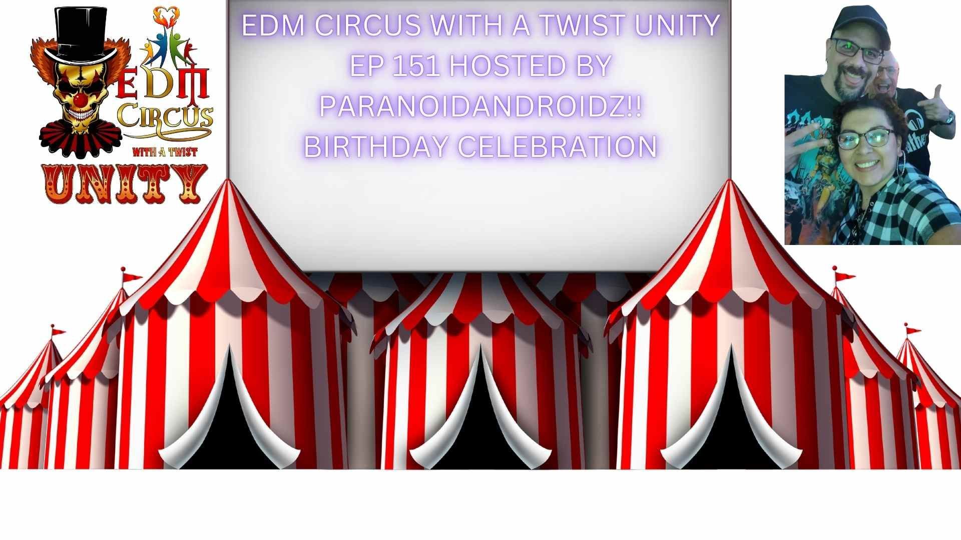 EDM CIRCUS WITH A TWIST UNITY EP151 HOSETED BY PARANOIDANDROIDZ B-DAY CELEBRATION!!