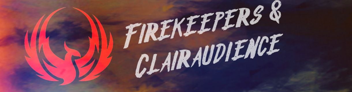 Firekeepers & Clairaudience