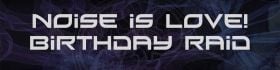 Noise is Love! Birthday Raid.