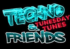 TECHNO & FRIENDS Tunesday Tunes