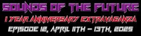 Sounds Of The Future 12 - ONE YEAR ANNIVERSARY EXTRAVAGANZA!