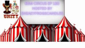 EDM CIRCUS WITH A TWIST UNITY EP 130 HOST BY SNEAKYFROGCANDLES!!