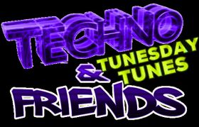 TECHNO & FRIENDS ... Tunesday Tunes ...