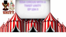 EDM CIRCUS WITH A TWIST UNITY EP 134!!