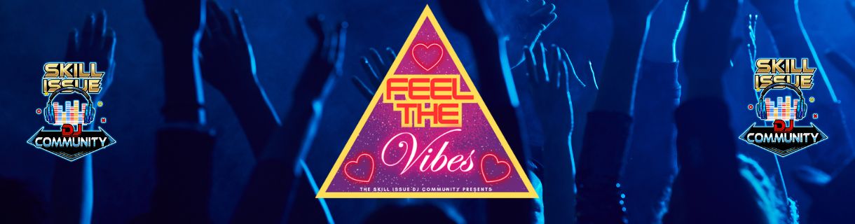 alt_header_Skill Issue DJ's Presents Feel The Vibes