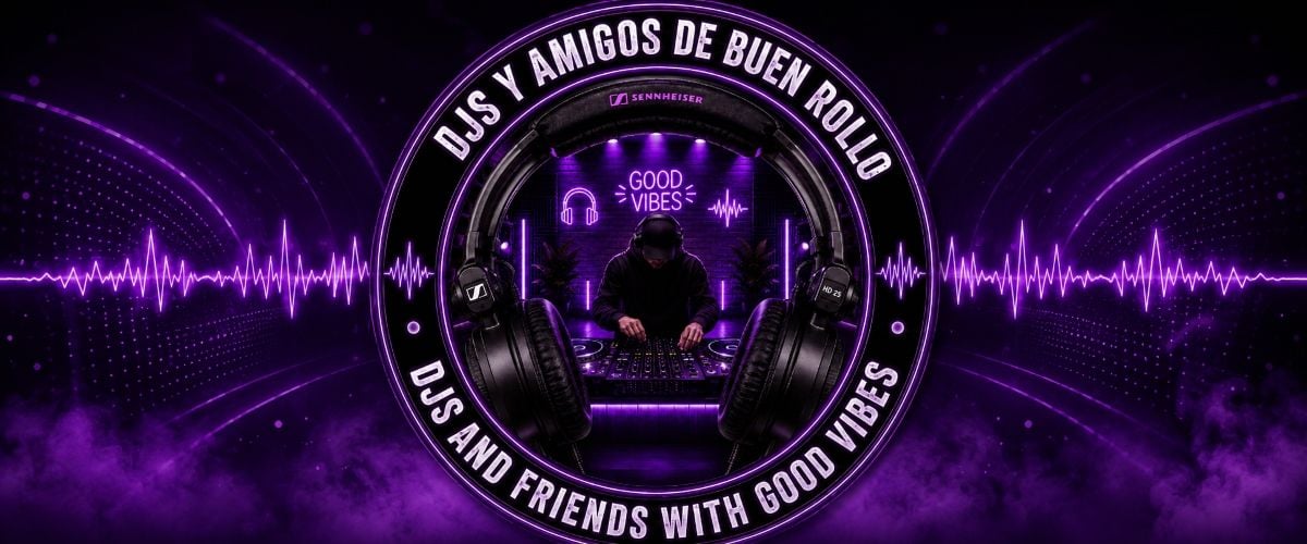 alt_header_DJS Y AMIGOS CON BUEN ROLLO /DJS AND FRIENDS WITH GOOD VIBES